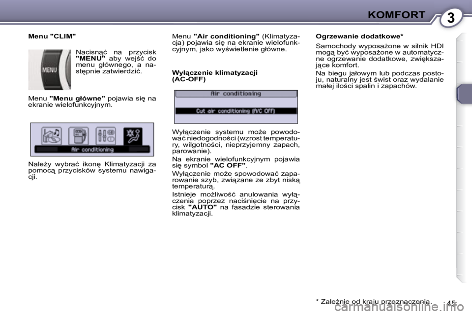 Peugeot 407 2008  Instrukcja Obsługi (in Polish) 3�K�O�M�F�O�R�T
�4�5
� � �M�e�n�u� �"�C�L�I�M�"� � �N�a�c�i�s�n"�ć�  �n�a�  �p�r�z�y�c�i�s�k�  
 
�"�M�E�N�U�" � �  �a�b�y�  �w�e�j;�ć�  �d�o� 
�m�e�n�u�  �g�ł�ó�w�n�e�g�o�,�