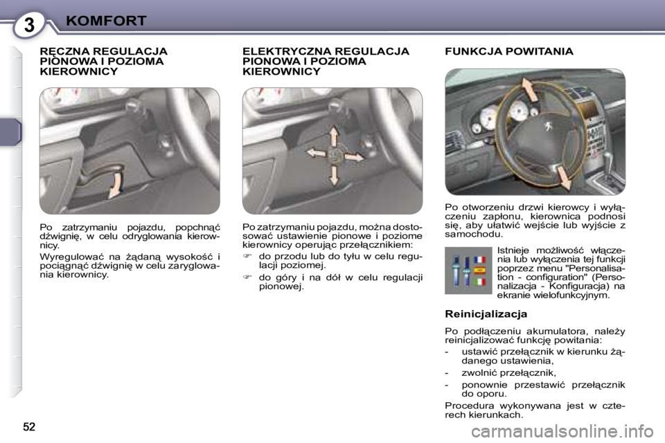 Peugeot 407 2008  Instrukcja Obsługi (in Polish) 3�K�O�M�F�O�R�T
� �R	�C�Z�N�A� �R�E�G�U�L�A�C�J�A� PIONOWA I POZIOMA �K�I�E�R�O�W�N�I�C�Y� 
� �E�L�E�K�T�R�Y�C�Z�N�A� �R�E�G�U�L�A�C�J�A� PIONOWA I POZIOMA �K�I�E�R�O�W�N�I�C�Y� 
� �F�U�N�K�C�J�A� �P