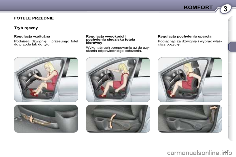 Peugeot 407 2008  Instrukcja Obsługi (in Polish) 3�K�O�M�F�O�R�T
�5�3
� �F�O�T�E�L�E� �P�R�Z�E�D�N�I�E� 
� � �T�r�y�b� �r'�c�z�n�y�  
� � �R�e�g�u�l�a�c�j�a� �w�z�d�ł�uG�n�a�  
� �P�o�d�n�i�e;�ć�  �dE�w�i�g�n�i
�  �i�  �p�r�z�e�s�u�n"