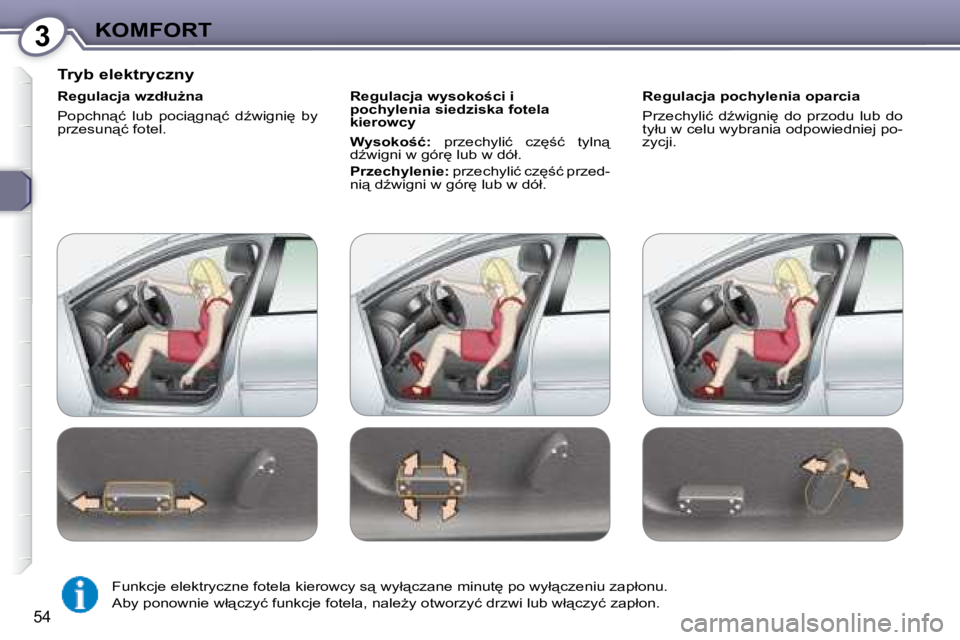 Peugeot 407 2008  Instrukcja Obsługi (in Polish) 3�K�O�M�F�O�R�T
�5�4
� � �T�r�y�b� �e�l�e�k�t�r�y�c�z�n�y�  
� � �R�e�g�u�l�a�c�j�a� �w�z�d�ł�uG�n�a�  
� �P�o�p�c�h�n"�ć�  �l�u�b�  �p�o�c�i"�g�n"�ć�  �dE�w�i�g�n�i
�  �b�y�  
�p