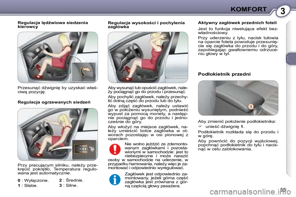 Peugeot 407 2008  Instrukcja Obsługi (in Polish) 3�K�O�M�F�O�R�T
�5�5
� � �R�e�g�u�l�a�c�j�a� �w�y�s�o�k�o;�c�i� �i� �p�o�c�h�y�l�e�n�i�a�  
�z�a�g�ł�ó�w�k�a� � � �A�k�t�y�w�n�y� �z�a�g�ł�ó�w�e�k� �p�r�z�e�d�n�i�c�h� �f�o�t�e�l�i�  
� �J�e�s�t�