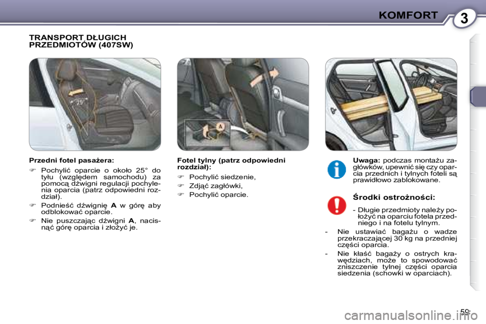 Peugeot 407 2008  Instrukcja Obsługi (in Polish) 3�K�O�M�F�O�R�T
�5�9
� �T�R�A�N�S�P�O�R�T� �D�Ł�U�G�I�C�H� �P�R�Z�E�D�M�I�O�T�Ó�W� �(�4�0�7�S�W�)� � 
� � �F�o�t�e�l� �t�y�l�n�y� �(�p�a�t�r�z� �o�d�p�o�w�i�e�d�n�i�  
�r�o�z�d�z�i�a�ł�)�:�  
   
�