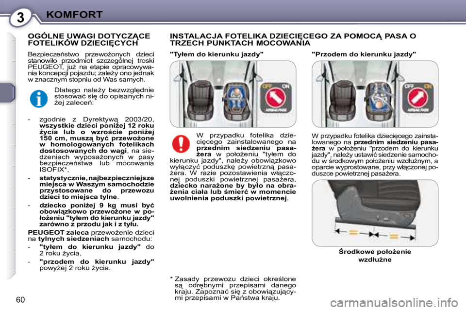 Peugeot 407 2008  Instrukcja Obsługi (in Polish) 3�K�O�M�F�O�R�T
60
� � �"�P�r�z�o�d�e�m� �d�o� �k�i�e�r�u�n�k�u� �j�a�z�d�y�"� 
� � �I�N�S�T�A�L�A�C�J�A� �F�O�T�E�L�I�K�A� �D�Z�I�E�C�I	�C�E�G�O� �Z�A� �P�O�M�O�C� �P�A�S�A� �O�  
�T�R�Z�E