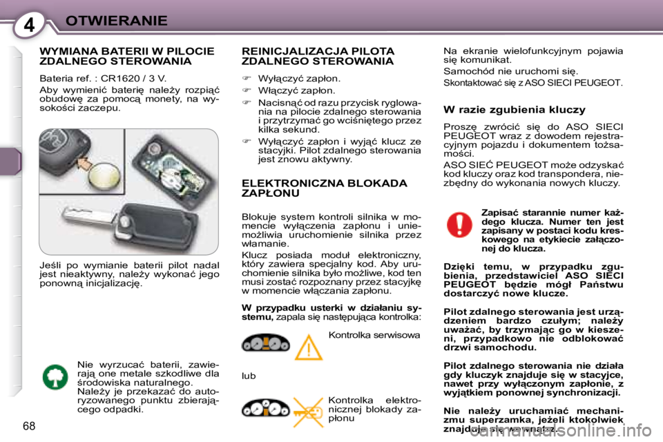 Peugeot 407 2008  Instrukcja Obsługi (in Polish) 4�O�T�W�I�E�R�A�N�I�E
68
� �W�Y�M�I�A�N�A� �B�A�T�E�R�I�I� �W� �P�I�L�O�C�I�E� �Z�D�A�L�N�E�G�O� �S�T�E�R�O�W�A�N�I�A� 
� �B�a�t�e�r�i�a� �r�e�f�.� �:� �C�R�1�6�2�0� �/� �3� �V�.�  
� �A�b�y�  �w�y�m�