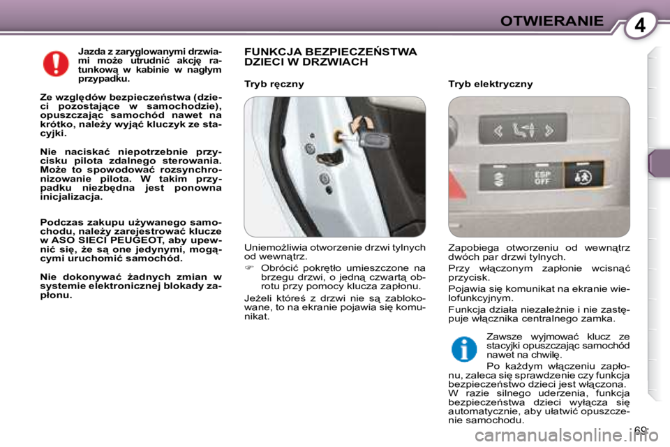 Peugeot 407 2008  Instrukcja Obsługi (in Polish) 4�O�T�W�I�E�R�A�N�I�E
69
  
�J�a�z�d�a� �z� �z�a�r�y�g�l�o�w�a�n�y�m�i� �d�r�z�w�i�a�- 
�m�i�  �m�oG�e�  �u�t�r�u�d�n�i�ć�  �a�k�c�j'�  �r�a�-
�t�u�n�k�o�w"�  �w�  �k�a�b�i�n�i�e�  �w�  �n