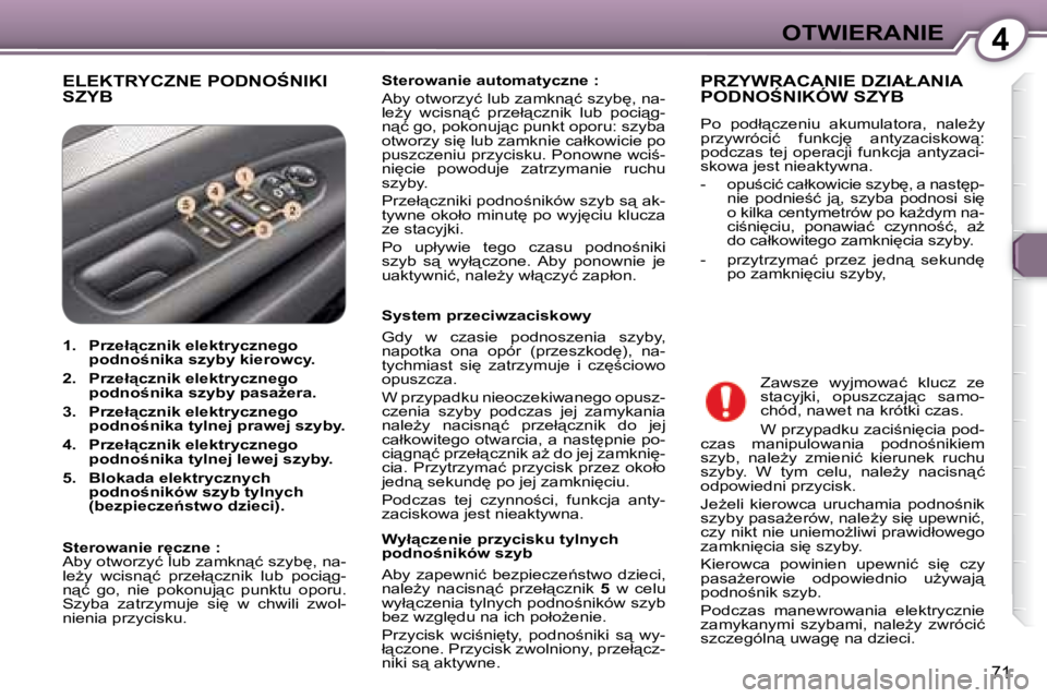 Peugeot 407 2008  Instrukcja Obsługi (in Polish) 4�O�T�W�I�E�R�A�N�I�E
71
� �E�L�E�K�T�R�Y�C�Z�N�E� �P�O�D�N�O:�N�I�K�I� �S�Z�Y�B�   
�S�t�e�r�o�w�a�n�i�e� �a�u�t�o�m�a�t�y�c�z�n�e� �:   
� �A�b�y� �o�t�w�o�r�z�y�ć� �l�u�b� �z�a�m�k�n"�ć� �s