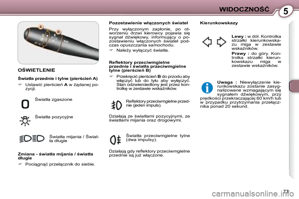 Peugeot 407 2008  Instrukcja Obsługi (in Polish) 5�W�I�D�O�C�Z�N�O:�Ć
77
� �O:�W�I�E�T�L�E�N�I�E� � 
� � �P�o�z�o�s�t�a�w�i�e�n�i�e� �w�ł"�c�z�o�n�y�c�h� ;�w�i�a�t�e�ł�  
� �P�r�z�y�  �w�y�ł"�c�z�o�n�y�m�  �z�a�p�ł�o�n�i�e�,�  �p�o