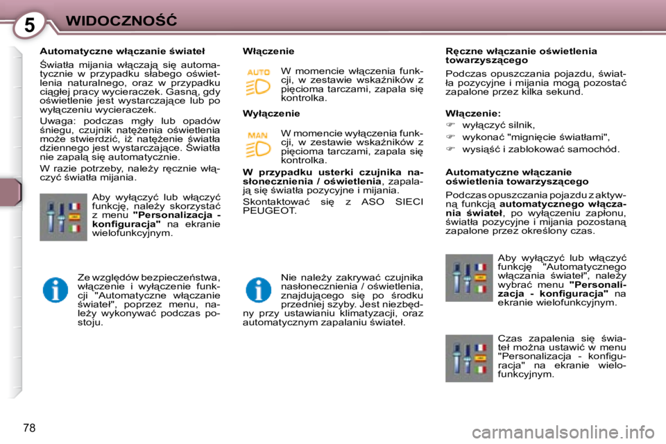 Peugeot 407 2008  Instrukcja Obsługi (in Polish) 5�W�I�D�O�C�Z�N�O:�Ć
78
� � � �A�u�t�o�m�a�t�y�c�z�n�e� �w�ł"�c�z�a�n�i�e� ;�w�i�a�t�e�ł�  
� :�w�i�a�t�ł�a�  �m�i�j�a�n�i�a�  �w�ł"�c�z�a�j"�  �s�i
�  �a�u�t�o�m�a�- 
�t�y�c�z