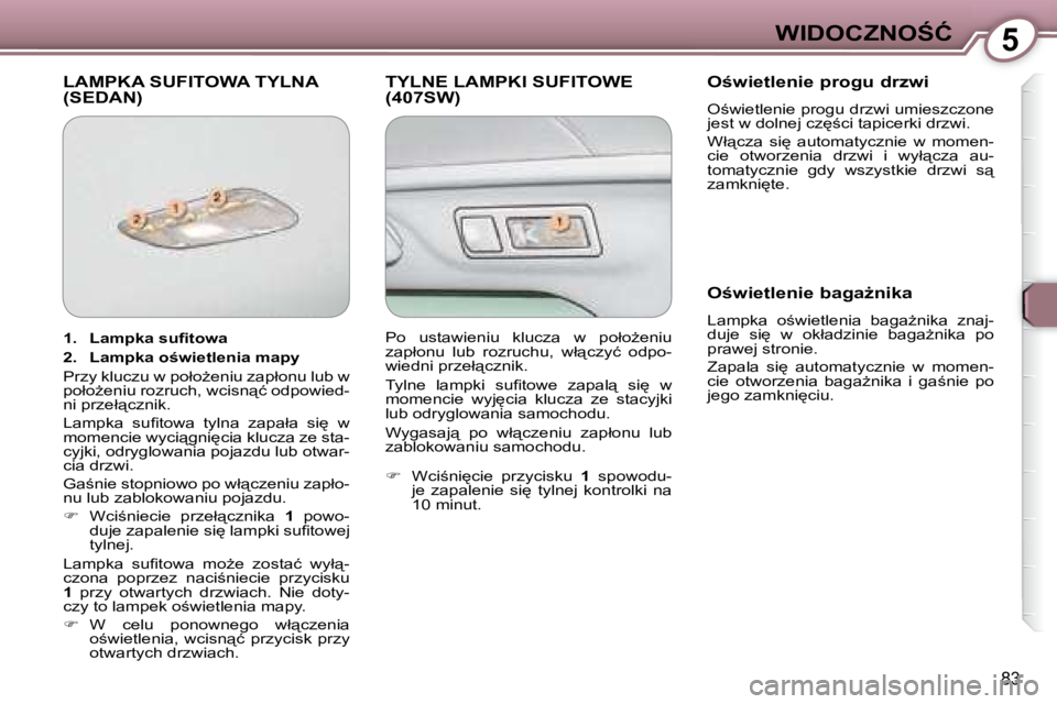 Peugeot 407 2008  Instrukcja Obsługi (in Polish) 5�W�I�D�O�C�Z�N�O:�Ć
�8�3
� �L�A�M�P�K�A� �S�U�F�I�T�O�W�A� �T�Y�L�N�A� �(�S�E�D�A�N�)� � �T�Y�L�N�E� �L�A�M�P�K�I� �S�U�F�I�T�O�W�E� (407SW) � � �O;�w�i�e�t�l�e�n�i�e� �p�r�o�g�u� �d�r�z�w�i�  
� 
