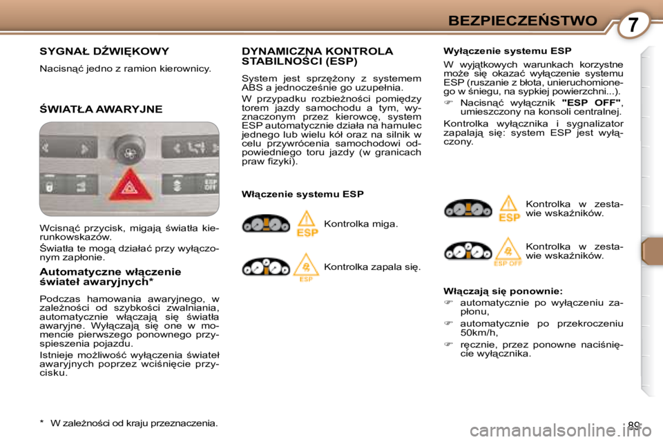 Peugeot 407 2008  Instrukcja Obsługi (in Polish) 7�B�E�Z�P�I�E�C�Z�E0�S�T�W�O
89
� �S�Y�G�N�A�Ł� �DD�W�I	�K�O�W�Y� 
� �N�a�c�i�s�n"�ć� �j�e�d�n�o� �z� �r�a�m�i�o�n� �k�i�e�r�o�w�n�i�c�y�.� 
� :�W�I�A�T�Ł�A� �A�W�A�R�Y�J�N�E� 
� � �A�u�t�