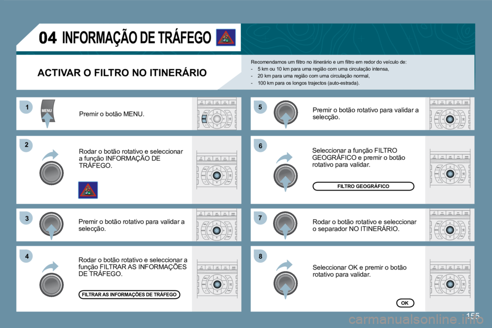 Peugeot 407 2008  Manual do proprietário (in Portuguese) 11
22
33
44
55
66
77
88
155
  ACTIVAR O FILTRO NO ITINERÁRIO 
� �R�e�c�o�m�e�n�d�a�m�o�s� �u�m� �ﬁ� �l�t�r�o� �n�o� �i�t�i�n�e�r�á�r�i�o� �e� �u�m� �ﬁ� �l�t�r�o� �e�m� �r�e�d�o�r� �d�o� �v�e�í�