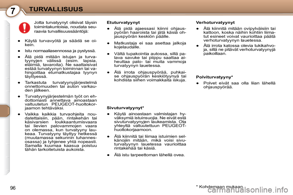 Peugeot 407 2008  Omistajan käsikirja (in Finnish) 7TURVALLISUUS
96
  Verhoturvatyynyt  
� � � 