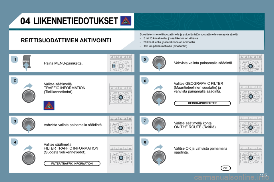 Peugeot 407 2008 Omistajan käsikirja (in Finnish) 11
22
33
44
55
66
77
88
155
REITTISUODATTIMEN AKTIVOINTI
Suosittelemme reittisuodattimelle ja auton lähistön suodattimelle seuraavia säteitä: - 5 tai 10 km alueella, jossa liikenne on vil Peugeot 407 2008 Omistajan käsikirja (in Finnish) 11
22
33
44
55
66
77
88
155
REITTISUODATTIMEN AKTIVOINTI
Suosittelemme reittisuodattimelle ja auton lähistön suodattimelle seuraavia säteitä: - 5 tai 10 km alueella, jossa liikenne on vil