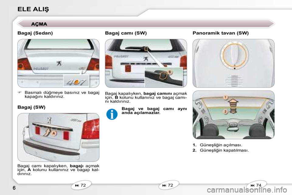 Peugeot 407 2008  Kullanım Kılavuzu (in Turkish) �E�L�E� �A�L�I�Ş 
   
� � �  �B�a�s�m�a�l�ı�  �d�ü�ğ�m�e�y�e�  �b�a�s�ı�n�ı�z�  �v�e�  �b�a�g�a�j� 
�k�a�p�a�ğ�ı�n�ı� �k�a�l�d�ı�r�ı�n�ı�z�.� � � 
   
�   72   
   
�   72   
� �B