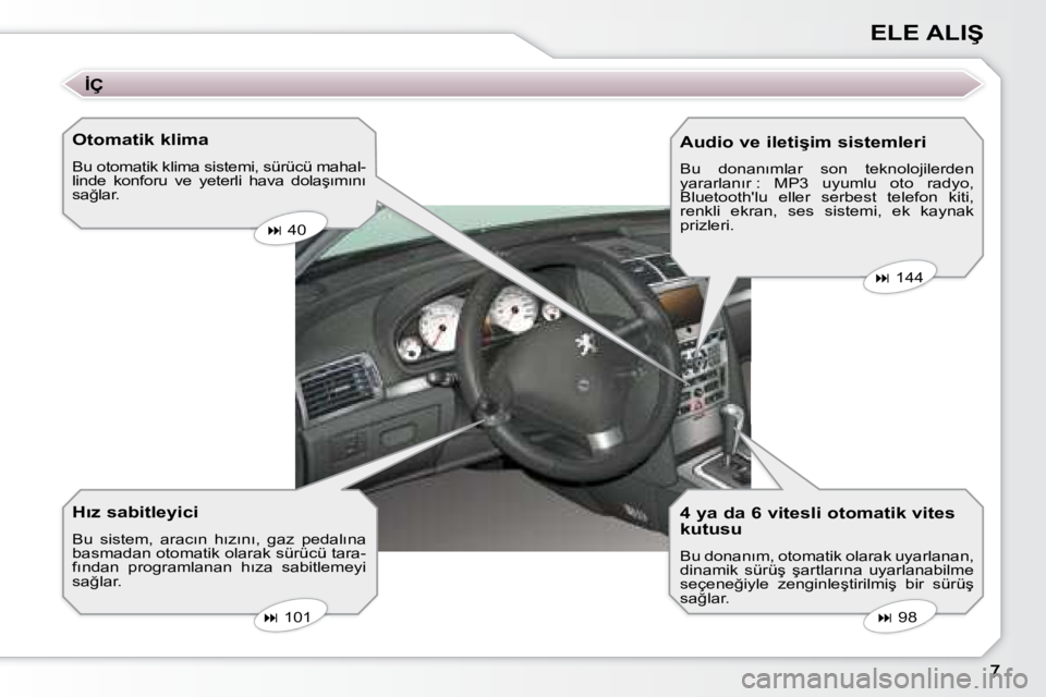 Peugeot 407 2008  Kullanım Kılavuzu (in Turkish) �E�L�E� �A�L�I�Ş
  Otomatik klima  
� �B�u� �o�t�o�m�a�t�i�k� �k�l�i�m�a� �s�i�s�t�e�m�i�,� �s�ü�r�ü�c�ü� �m�a�h�a�l�- 
�l�i�n�d�e�  �k�o�n�f�o�r�u�  �v�e�  �y�e�t�e�r�l�i�  �h�a�v�a�  �d�o�l�a�ş