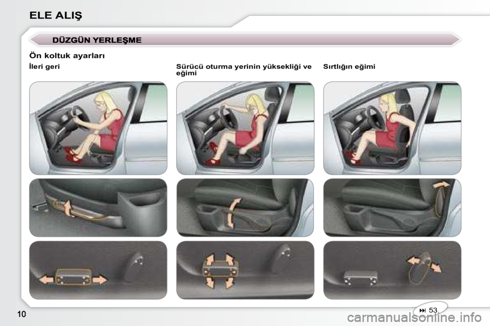 Peugeot 407 2008  Kullanım Kılavuzu (in Turkish) �E�L�E� �A�L�I�Ş
   
� � � �5�3� � � � 
� � �İ�l�e�r�i� �g�e�r�i� � �  � � �S�ü�r�ü�c�ü� �o�t�u�r�m�a� �y�e�r�i�n�i�n� �y�ü�k�s�e�k�l�i�ğ�i� �v�e� 
�e�ğ�i�m�i� � � � � �S�ı�r�t�l�ı�ğ�ı�