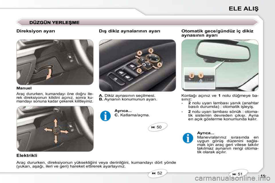 Peugeot 407 2008  Kullanım Kılavuzu (in Turkish) �E�L�E� �A�L�I�Ş
� �K�o�n�t�a�ğ�ı�  �a�ç�ı�n�ı�z�  �v�e�  �  1� �  �n�o�l�u�  �d�ü�ğ�m�e�y�e�  �b�a�-
�s�ı�n�ı�z�:�  
� � � �-� �  �  2� � �n�o�l�u� �u�y�a�r�ı� �l�a�m�b�a�s�ı� �y�a�n�ı�k