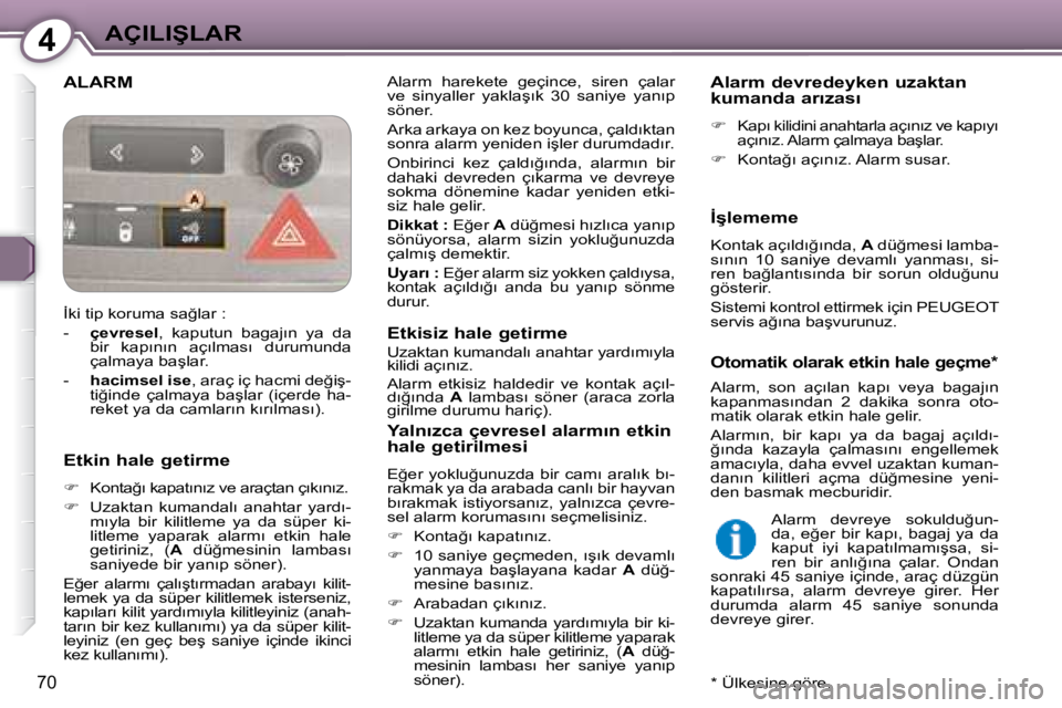 Peugeot 407 2008  Kullanım Kılavuzu (in Turkish) 4�A�Ç�I�L�I�Ş�L�A�R
70
� �A�L�A�R�M� � �A�l�a�r�m�  �h�a�r�e�k�e�t�e�  �g�e�ç�i�n�c�e�,�  �s�i�r�e�n�  �ç�a�l�a�r�  
�v�e�  �s�i�n�y�a�l�l�e�r�  �y�a�k�l�a�ş�ı�k�  �3�0�  �s�a�n�i�y�e�  �y�a�n�