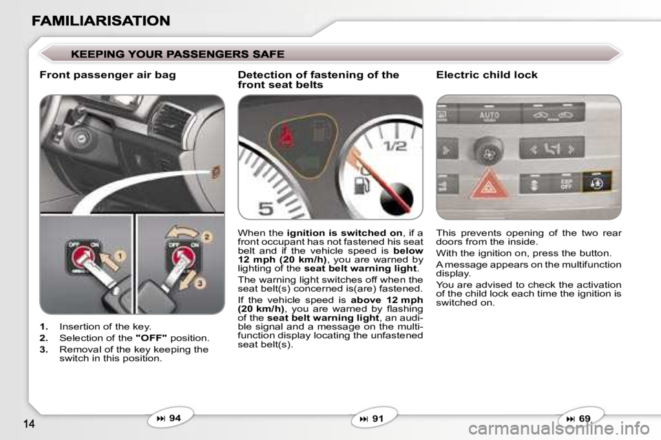Peugeot 407 2007 User Guide �F�r�o�n�t� �p�a�s�s�e�n�g�e�r� �a�i�r� �b�a�g�E�l�e�c�t�r�i�c� �c�h�i�l�d� �l�o�c�k
�1�.�  �I�n�s�e�r�t�i�o�n� �o�f� �t�h�e� �k�e�y�.
�2�.�  �S�e�l�e�c�t�i�o�n� �o�f� �t�h�e� �"�O�F�F�"� �p�o