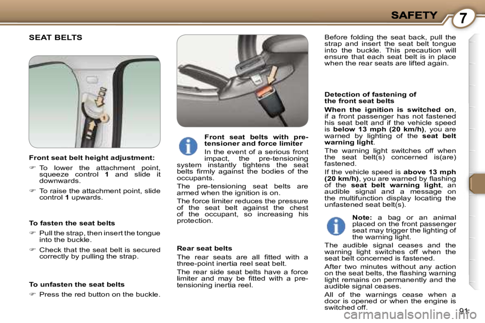 Peugeot 407 2007  Owners Manual �7
�9�1
�S�E�A�T� �B�E�L�T�S
�D�e�t�e�c�t�i�o�n� �o�f� �f�a�s�t�e�n�i�n�g� �o�f� �t�h�e� �f�r�o�n�t� �s�e�a�t� �b�e�l�t�s
�W�h�e�n�  �t�h�e�  �i�g�n�i�t�i�o�n�  �i�s�  �s�w�i�t�c�h�e�d�  �o�n�,� �i�f�