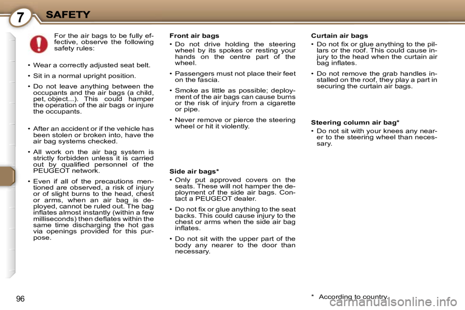 Peugeot 407 2007  Owners Manual �7
�9�6
�C�u�r�t�a�i�n� �a�i�r� �b�a�g�s
�•�  �D�o� �n�o�t� �ﬁ�x� �o�r� �g�l�u�e� �a�n�y�t�h�i�n�g� �t�o� �t�h�e� �p�i�l�-�l�a�r�s� �o�r� �t�h�e� �r�o�o�f�.� �T�h�i�s� �c�o�u�l�d� �c�a�u�s�e� �i�n