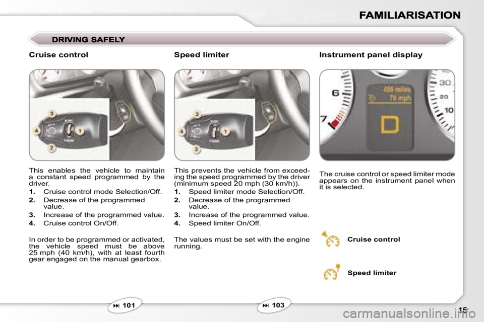 Peugeot 407 2007 User Guide �C�r�u�i�s�e� �c�o�n�t�r�o�l�I�n�s�t�r�u�m�e�n�t� �p�a�n�e�l� �d�i�s�p�l�a�y
�T�h�i�s�  �e�n�a�b�l�e�s�  �t�h�e�  �v�e�h�i�c�l�e�  �t�o�  �m�a�i�n�t�a�i�n� �a�  �c�o�n�s�t�a�n�t�  �s�p�e�e�d�  �p�r�o�