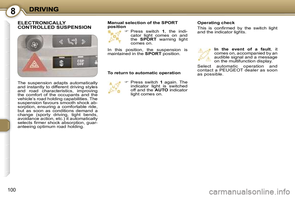 Peugeot 407 2007  Owners Manual �8
�1�0�0
��  �P�r�e�s�s�  �s�w�i�t�c�h� �1�,�  �t�h�e�  �i�n�d�i�-�c�a�t�o�r�  �l�i�g�h�t�  �c�o�m�e�s�  �o�n�  �a�n�d� �t�h�e� �S�P�O�R�T�  �w�a�r�n�i�n�g�  �l�i�g�h�t� �c�o�m�e�s� �o�n�.� 
��
