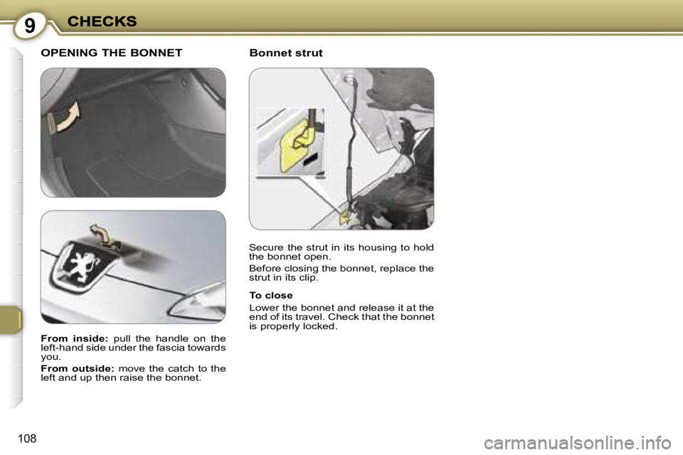 Peugeot 407 2007  Owners Manual �9
�1�0�8
�B�o�n�n�e�t� �s�t�r�u�t�O�P�E�N�I�N�G� �T�H�E� �B�O�N�N�E�T
�T�o� �c�l�o�s�e
�L�o�w�e�r� �t�h�e� �b�o�n�n�e�t� �a�n�d� �r�e�l�e�a�s�e� �i�t� �a�t� �t�h�e� �e�n�d� �o�f� �i�t�s� �t�r�a�v�e�l