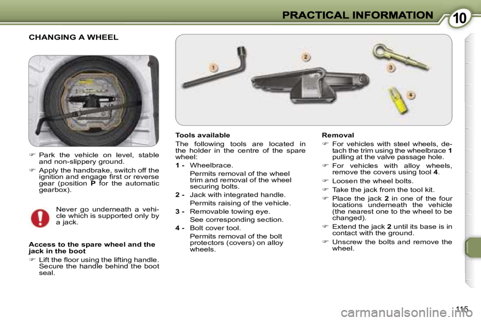Peugeot 407 2007  Owners Manual �1�0�1�0
�1�1�5
�C�H�A�N�G�I�N�G� �A� �W�H�E�E�L
�T�o�o�l�s� �a�v�a�i�l�a�b�l�e
�T�h�e�  �f�o�l�l�o�w�i�n�g�  �t�o�o�l�s�  �a�r�e�  �l�o�c�a�t�e�d�  �i�n� �t�h�e�  �h�o�l�d�e�r�  �i�n�  �t�h�e�  �c�e�