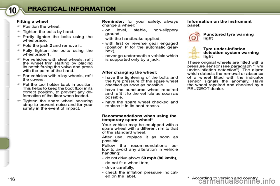 Peugeot 407 2007  Owners Manual �1�0�1�0
�1�1�6
�F�i�t�t�i�n�g� �a� �w�h�e�e�l
��  �P�o�s�i�t�i�o�n� �t�h�e� �w�h�e�e�l�.
��  �T�i�g�h�t�e�n� �t�h�e� �b�o�l�t�s� �b�y� �h�a�n�d�.
��  �P�a�r�t�l�y�  �t�i�g�h�t�e�n�  �t�h�e� 
