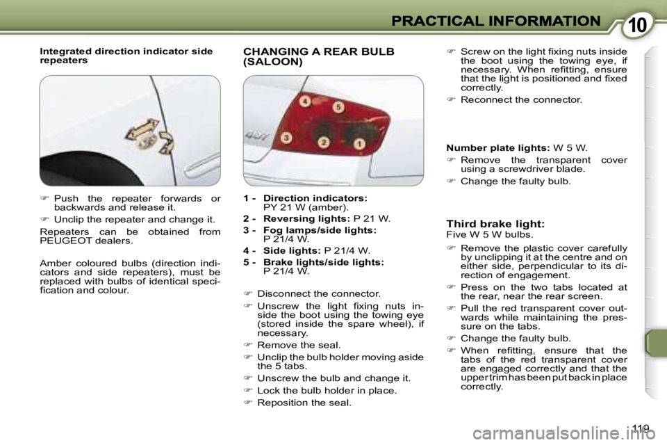 Peugeot 407 2007  Owners Manual �1�0�1�0
�1�1�9
�I�n�t�e�g�r�a�t�e�d� �d�i�r�e�c�t�i�o�n� �i�n�d�i�c�a�t�o�r� �s�i�d�e� �r�e�p�e�a�t�e�r�s�C�H�A�N�G�I�N�G� �A� �R�E�A�R� �B�U�L�B� �(�S�A�L�O�O�N�)� 
�T�h�i�r�d� �b�r�a�k�e� �l�i�g�h�