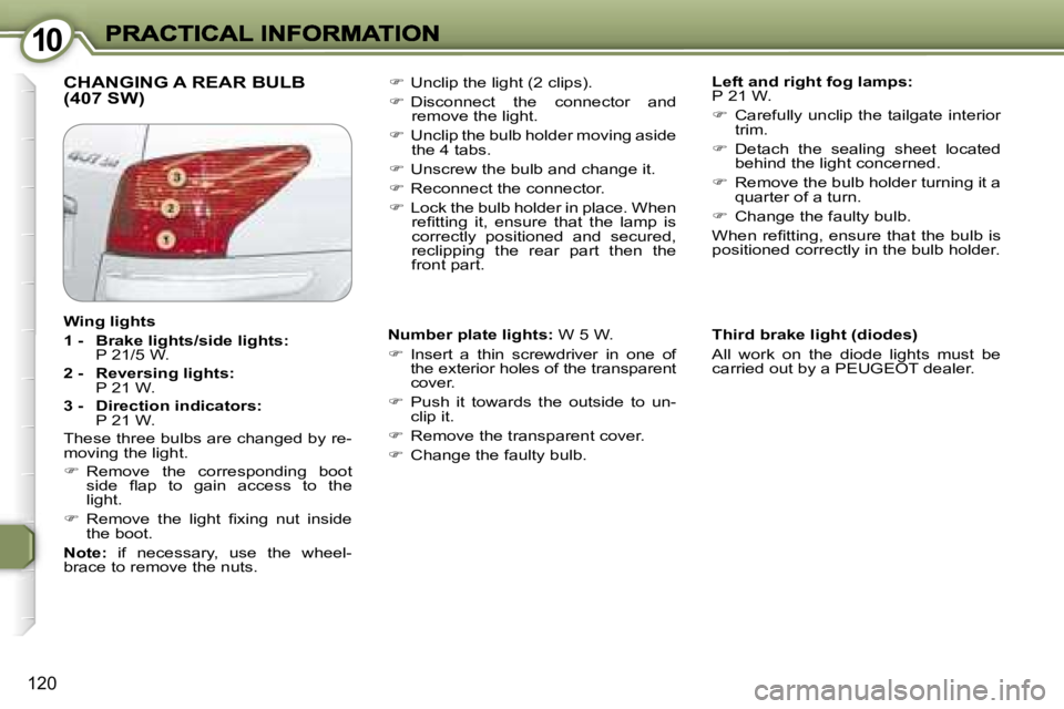 Peugeot 407 2007  Owners Manual �1�0�1�0
�1�2�0
�C�H�A�N�G�I�N�G� �A� �R�E�A�R� �B�U�L�B� �(�4�0�7� �S�W�)� �L�e�f�t� �a�n�d� �r�i�g�h�t� �f�o�g� �l�a�m�p�s�:�P� �2�1� �W�.
��  �C�a�r�e�f�u�l�l�y� �u�n�c�l�i�p� �t�h�e� �t�a�i�l�g