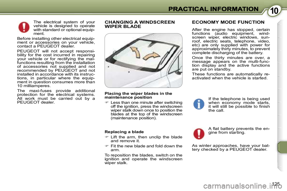 Peugeot 407 2007  Owners Manual �1�0�1�0
�1�2�5
�T�h�e�  �e�l�e�c�t�r�i�c�a�l�  �s�y�s�t�e�m�  �o�f�  �y�o�u�r� �v�e�h�i�c�l�e�  �i�s�  �d�e�s�i�g�n�e�d�  �t�o�  �o�p�e�r�a�t�e� �w�i�t�h� �s�t�a�n�d�a�r�d� �o�r� �o�p�t�i�o�n�a�l� �e