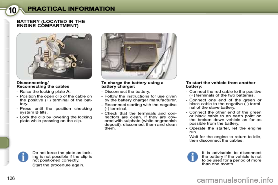 Peugeot 407 2007  Owners Manual �1�0�1�0
�1�2�6
�T�o� �s�t�a�r�t� �t�h�e� �v�e�h�i�c�l�e� �f�r�o�m� �a�n�o�t�h�e�r� �b�a�t�t�e�r�y�:
�-�  �C�o�n�n�e�c�t� �t�h�e� �r�e�d� �c�a�b�l�e� �t�o� �t�h�e� �p�o�s�i�t�i�v�e� �(�+�)� �t�e�r�m�i