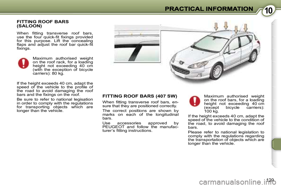 Peugeot 407 2007  Owners Manual �1�0�1�0
�1�2�9
�F�I�T�T�I�N�G� �R�O�O�F� �B�A�R�S�  
�(�S�A�L�O�O�N�)
�W�h�e�n�  �ﬁ�t�t�i�n�g�  �t�r�a�n�s�v�e�r�s�e�  �r�o�o�f�  �b�a�r�s�,� �u�s�e�  �t�h�e�  �f�o�u�r�  �q�u�i�c�k�-�ﬁ�t�  �ﬁ�