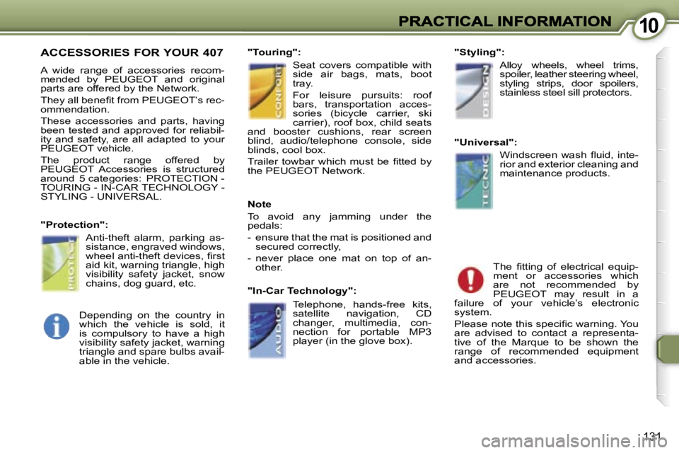 Peugeot 407 2007  Owners Manual �1�0�1�0
�1�3�1
�A�C�C�E�S�S�O�R�I�E�S� �F�O�R� �Y�O�U�R� �4�0�7� 
�A�  �w�i�d�e�  �r�a�n�g�e�  �o�f�  �a�c�c�e�s�s�o�r�i�e�s�  �r�e�c�o�m�-�m�e�n�d�e�d�  �b�y�  �P�E�U�G�E�O�T�  �a�n�d�  �o�r�i�g�i�n