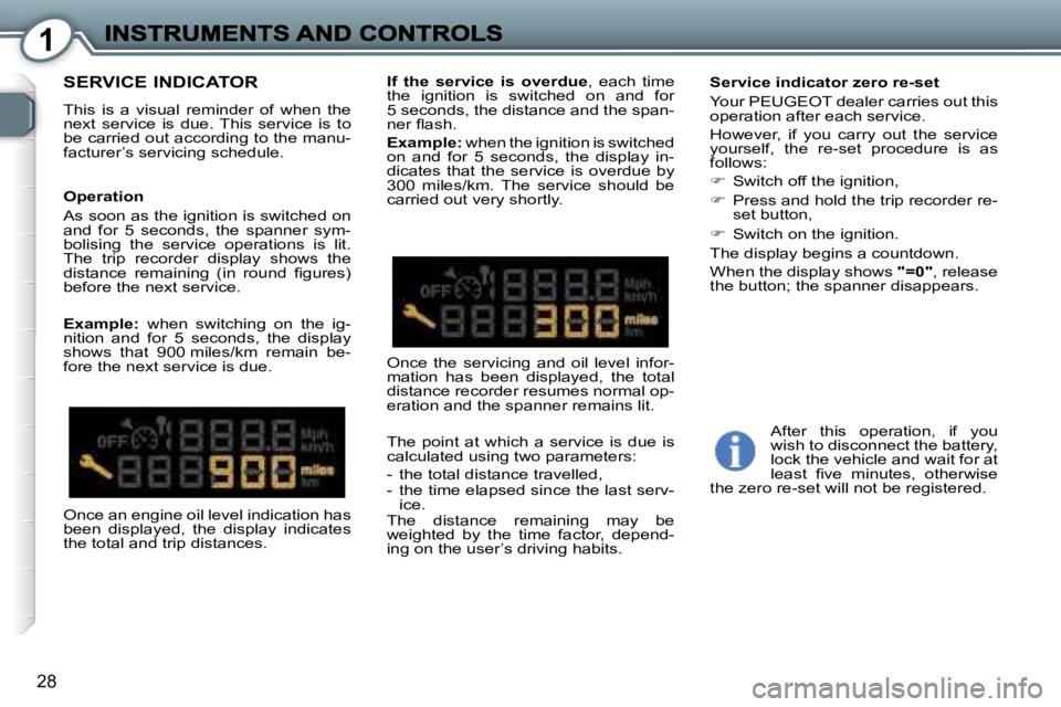 Peugeot 407 2007 Owners Guide �1
�2�8
�S�E�R�V�I�C�E� �I�N�D�I�C�A�T�O�R
�T�h�i�s�  �i�s�  �a�  �v�i�s�u�a�l�  �r�e�m�i�n�d�e�r�  �o�f�  �w�h�e�n�  �t�h�e� �n�e�x�t�  �s�e�r�v�i�c�e�  �i�s�  �d�u�e�.�  �T�h�i�s�  �s�e�r�v�i�c�e�  