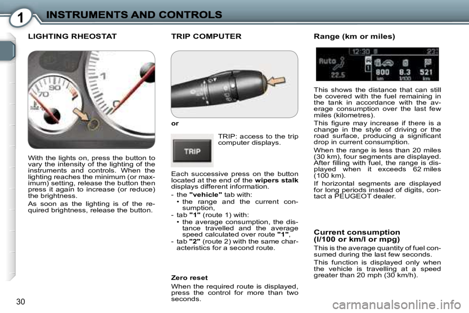 Peugeot 407 2007 Owners Guide �1
�3�0
�T�R�I�P� �C�O�M�P�U�T�E�R
�o�r
�T�R�I�P�:�  �a�c�c�e�s�s�  �t�o�  �t�h�e�  �t�r�i�p� �c�o�m�p�u�t�e�r� �d�i�s�p�l�a�y�s�.
�E�a�c�h�  �s�u�c�c�e�s�s�i�v�e�  �p�r�e�s�s�  �o�n�  �t�h�e�  �b�u�t