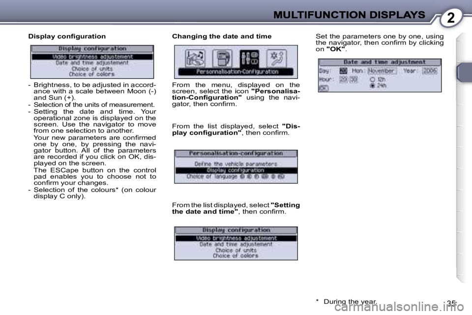 Peugeot 407 2007 Owners Guide �2
�3�5
�D�i�s�p�l�a�y� �c�o�n�ﬁ�g�u�r�a�t�i�o�n�C�h�a�n�g�i�n�g� �t�h�e� �d�a�t�e� �a�n�d� �t�i�m�e�S�e�t� �t�h�e� �p�a�r�a�m�e�t�e�r�s� �o�n�e� �b�y� �o�n�e�,� �u�s�i�n�g� �t�h�e� �n�a�v�i�g�a�t�o