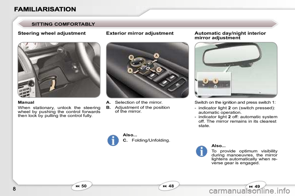 Peugeot 407 2007  Owners Manual �A�u�t�o�m�a�t�i�c� �d�a�y�/�n�i�g�h�t� �i�n�t�e�r�i�o�r� �m�i�r�r�o�r� �a�d�j�u�s�t�m�e�n�t
�S�w�i�t�c�h� �o�n� �t�h�e� �i�g�n�i�t�i�o�n� �a�n�d� �p�r�e�s�s� �s�w�i�t�c�h� �1�:
�-�  �i�n�d�i�c�a�t�o�