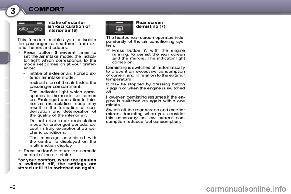 Peugeot 407 2007 Service Manual �3
�4�2
�I�n�t�a�k�e� �o�f� �e�x�t�e�r�i�o�r� �a�i�r�/�R�e�c�i�r�c�u�l�a�t�i�o�n� �o�f� �i�n�t�e�r�i�o�r� �a�i�r� �(�6�)
�T�h�i�s�  �f�u�n�c�t�i�o�n�  �e�n�a�b�l�e�s�  �y�o�u�  �t�o�  �i�s�o�l�a�t�e� 