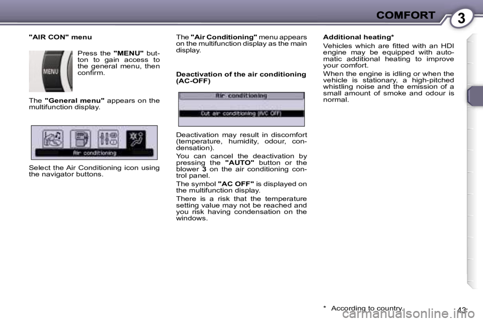 Peugeot 407 2007 Service Manual �3
�4�3
�"�A�I�R� �C�O�N�"� �m�e�n�u
�P�r�e�s�s�  �t�h�e� �"�M�E�N�U�"�  �b�u�t�-�t�o�n�  �t�o�  �g�a�i�n�  �a�c�c�e�s�s�  �t�o� �t�h�e�  �g�e�n�e�r�a�l�  �m�e�n�u�,�  �t�h�e�n� �c�o�n
