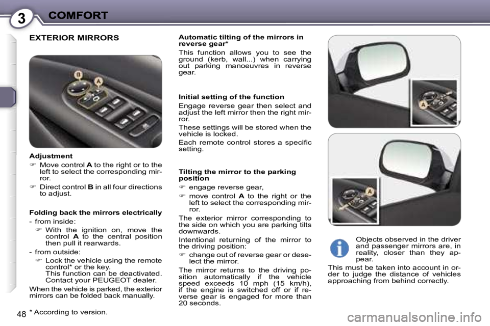Peugeot 407 2007 Service Manual �3
�4�8
�E�X�T�E�R�I�O�R� �M�I�R�R�O�R�S�A�u�t�o�m�a�t�i�c� �t�i�l�t�i�n�g� �o�f� �t�h�e� �m�i�r�r�o�r�s� �i�n� �r�e�v�e�r�s�e� �g�e�a�r�*
�T�h�i�s�  �f�u�n�c�t�i�o�n�  �a�l�l�o�w�s�  �y�o�u�  �t�o�  