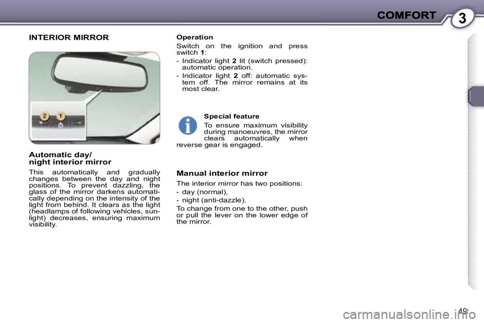 Peugeot 407 2007 Service Manual �3
�4�9
�I�N�T�E�R�I�O�R� �M�I�R�R�O�R�O�p�e�r�a�t�i�o�n
�S�w�i�t�c�h�  �o�n�  �t�h�e�  �i�g�n�i�t�i�o�n�  �a�n�d�  �p�r�e�s�s� �s�w�i�t�c�h� �1�:
�-�  �I�n�d�i�c�a�t�o�r�  �l�i�g�h�t� �2�  �l�i�t�  �