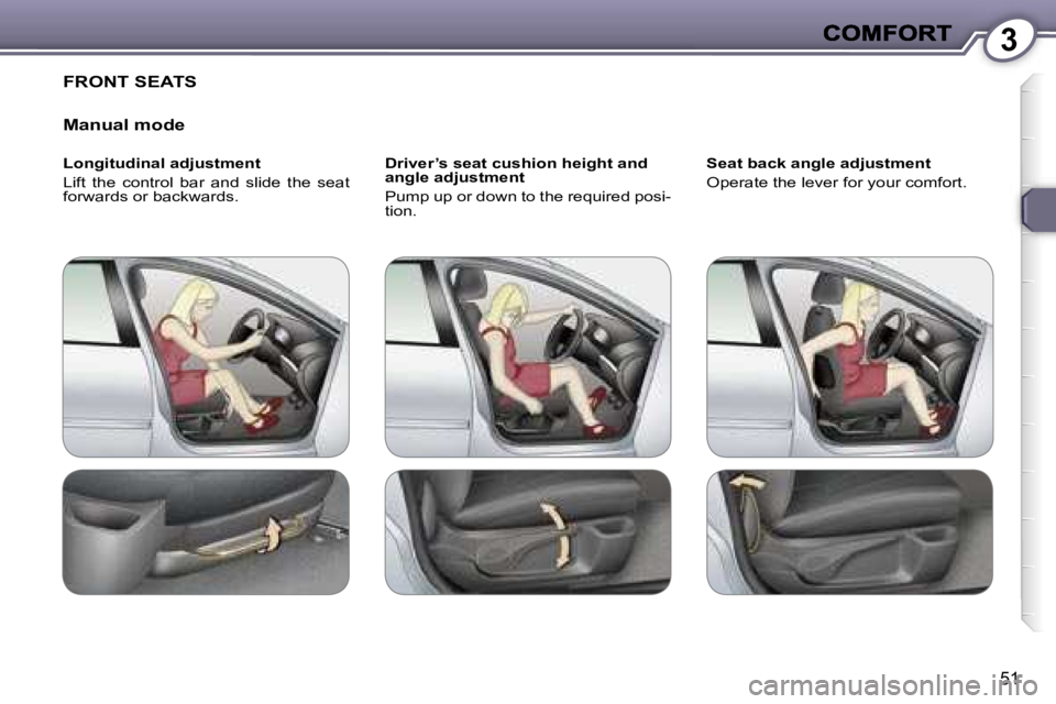 Peugeot 407 2007 Service Manual �3
�5�1
�F�R�O�N�T� �S�E�A�T�S
�M�a�n�u�a�l� �m�o�d�e
�L�o�n�g�i�t�u�d�i�n�a�l� �a�d�j�u�s�t�m�e�n�t
�L�i�f�t�  �t�h�e�  �c�o�n�t�r�o�l�  �b�a�r�  �a�n�d�  �s�l�i�d�e�  �t�h�e�  �s�e�a�t� �f�o�r�w�a�r