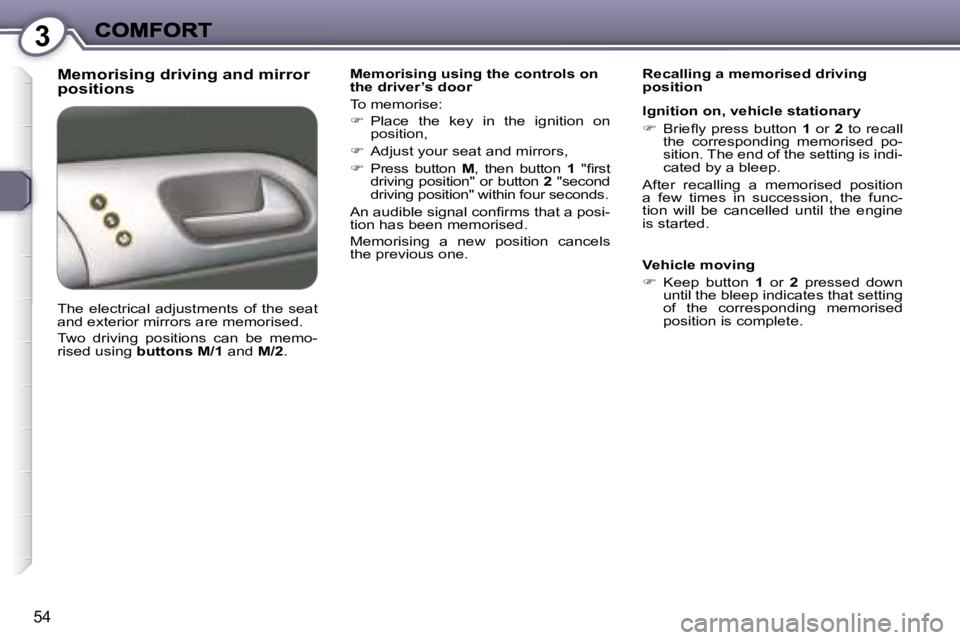Peugeot 407 2007 Workshop Manual �3
�5�4
�M�e�m�o�r�i�s�i�n�g� �d�r�i�v�i�n�g� �a�n�d� �m�i�r�r�o�r� �p�o�s�i�t�i�o�n�s�M�e�m�o�r�i�s�i�n�g� �u�s�i�n�g� �t�h�e� �c�o�n�t�r�o�l�s� �o�n� �t�h�e� �d�r�i�v�e�r�’�s� �d�o�o�r
�T�o� �m�e�