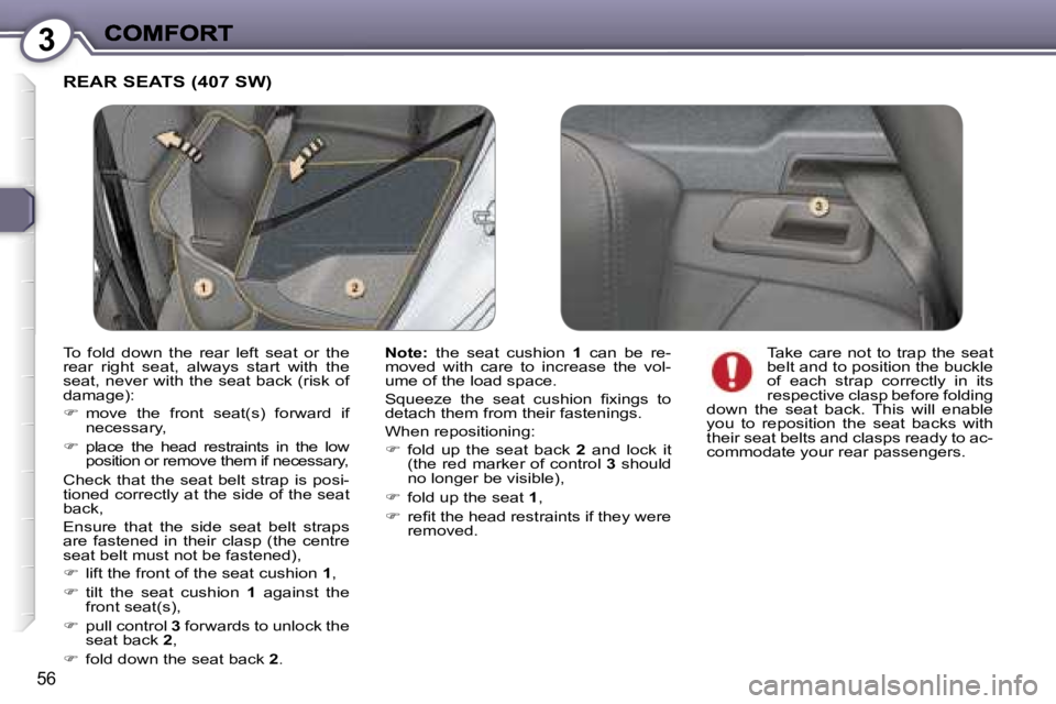 Peugeot 407 2007 Workshop Manual �3
�5�6
�R�E�A�R� �S�E�A�T�S� �(�4�0�7� �S�W�)� 
�N�o�t�e�:� �t�h�e�  �s�e�a�t�  �c�u�s�h�i�o�n� �1�  �c�a�n�  �b�e�  �r�e�-�m�o�v�e�d�  �w�i�t�h�  �c�a�r�e�  �t�o�  �i�n�c�r�e�a�s�e�  �t�h�e�  �v�o�l