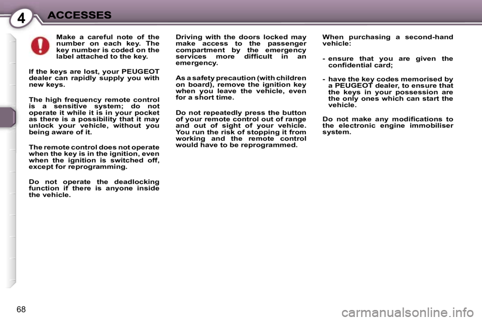 Peugeot 407 2007 Manual PDF �4
�6�8
�M�a�k�e�  �a�  �c�a�r�e�f�u�l�  �n�o�t�e�  �o�f�  �t�h�e� �n�u�m�b�e�r�  �o�n�  �e�a�c�h�  �k�e�y�.�  �T�h�e� �k�e�y� �n�u�m�b�e�r� �i�s� �c�o�d�e�d� �o�n� �t�h�e� �l�a�b�e�l� �a�t�t�a�c�h�e�
