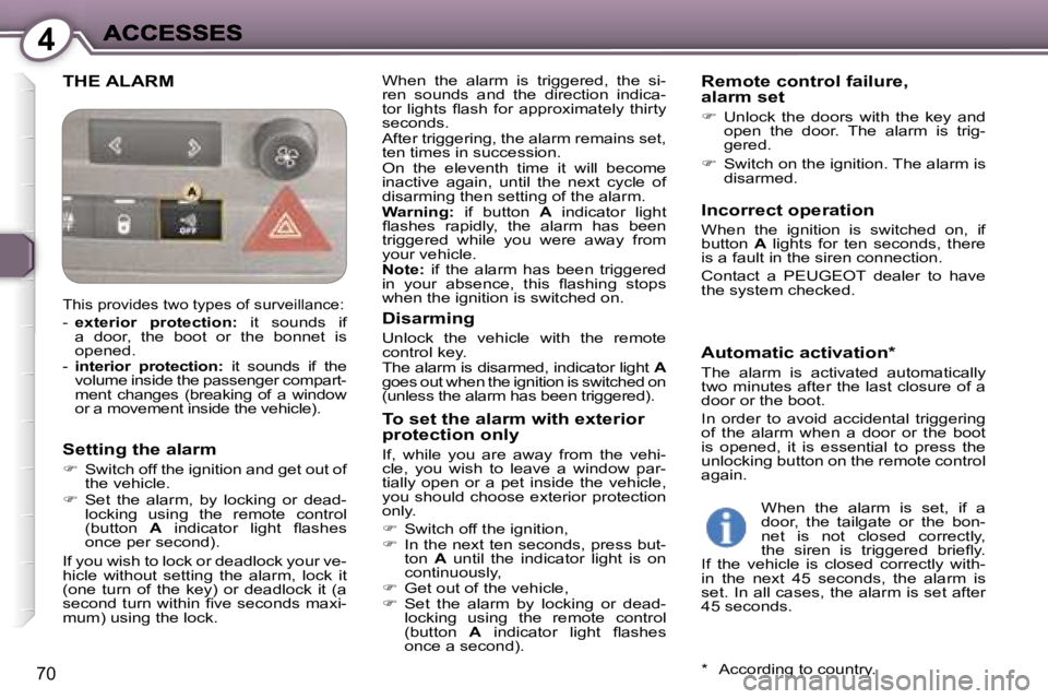 Peugeot 407 2007 Manual PDF �4
�7�0
�T�H�E� �A�L�A�R�M�W�h�e�n�  �t�h�e�  �a�l�a�r�m�  �i�s�  �t�r�i�g�g�e�r�e�d�,�  �t�h�e�  �s�i�-�r�e�n�  �s�o�u�n�d�s�  �a�n�d�  �t�h�e�  �d�i�r�e�c�t�i�o�n�  �i�n�d�i�c�a�-�t�o�r�  �l�i�g�h�t