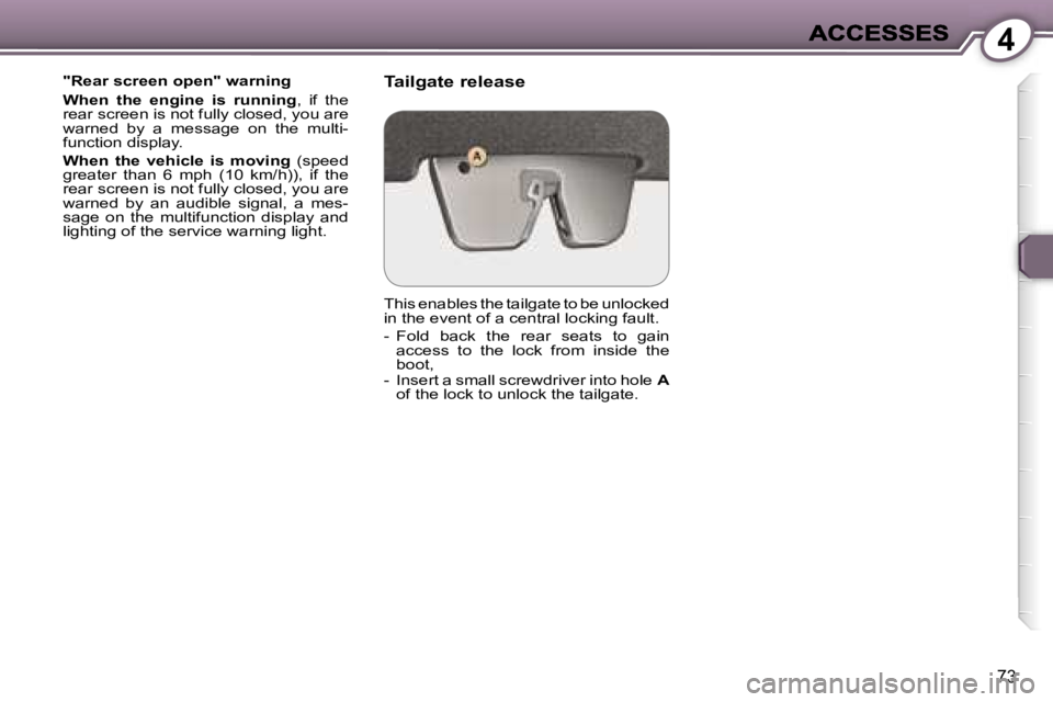 Peugeot 407 2007 Manual PDF �4
�7�3
�"�R�e�a�r� �s�c�r�e�e�n� �o�p�e�n�"� �w�a�r�n�i�n�g
�W�h�e�n�  �t�h�e�  �e�n�g�i�n�e�  �i�s�  �r�u�n�n�i�n�g�,�  �i�f�  �t�h�e� �r�e�a�r� �s�c�r�e�e�n� �i�s� �n�o�t� �f�u�l�l�y� �c�l�